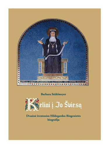 Keliai į Jo Šviesą Dvasinė šv. Hildegardos Bingenietės biografija